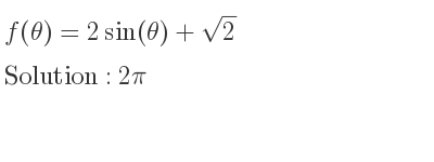 The f(θ)=2sin(θ)+sqrt(2) is 2pi